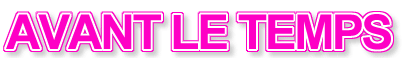 fB[X t@bVuh@AVANT LE TEMPS [Ao^]