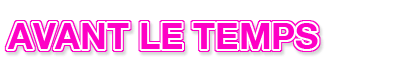 fB[X t@bVuh@AVANT LE TEMPS [Ao^]